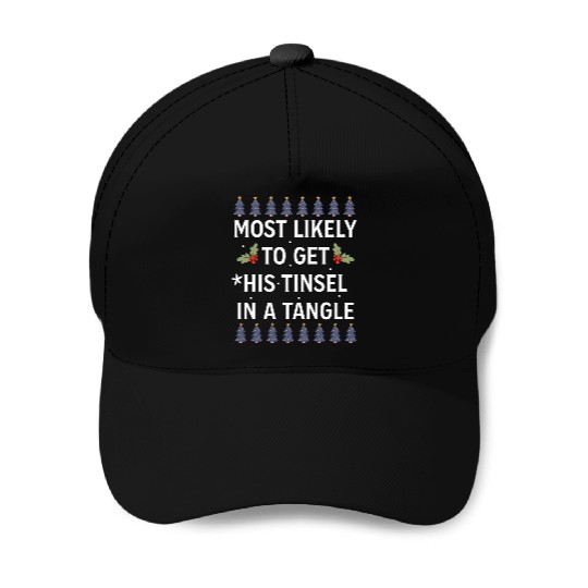 Christmas Most Likely To Get His Tinsel In A Tangl Baseball Caps