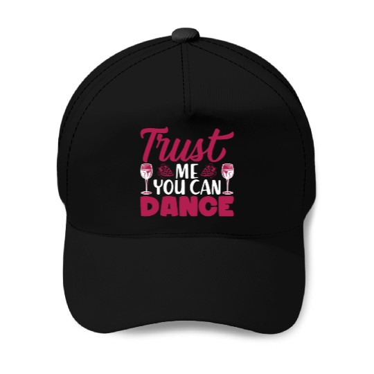 Trust Me You Can Dance Alcohol Baseball Caps