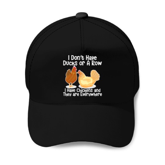 I Don't Have Ducks Or A Row, I Have Chickens Baseball Caps