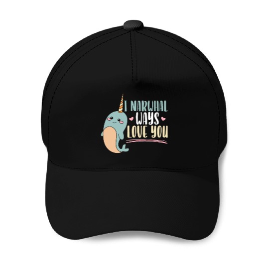 I Narwhal Ways Love You Unicorn Of The Sea Animal Baseball Caps