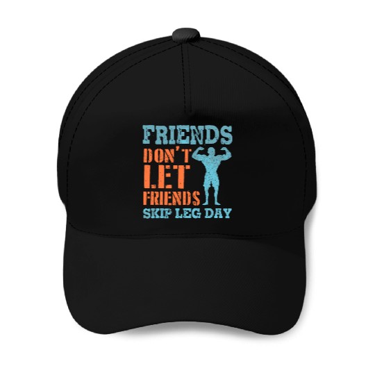 Friends Don'T Let Friends Skip Leg Day Weightlifti Baseball Caps