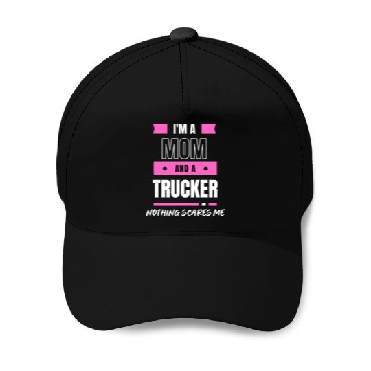 I'M A MOM AND A TRUCKER NOTHING SCARY ME Baseball Caps