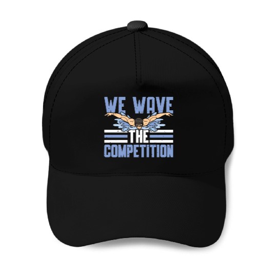 Swim Swimming We Have The Competition Swimmer Baseball Caps