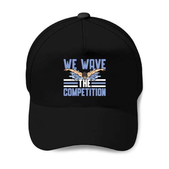 Swim Swimming We Have The Competition Swimmer Baseball Caps