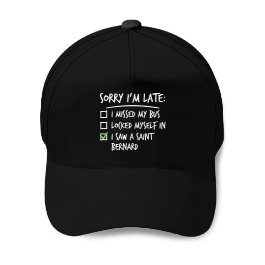 Sorry I'm Late Saint Bernard Baseball Caps