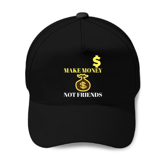 Make Money Not Friends Baseball Caps