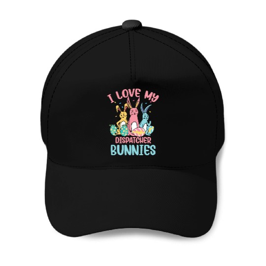I Love My Dispatcher Bunnies Easter Day Funny Baseball Caps