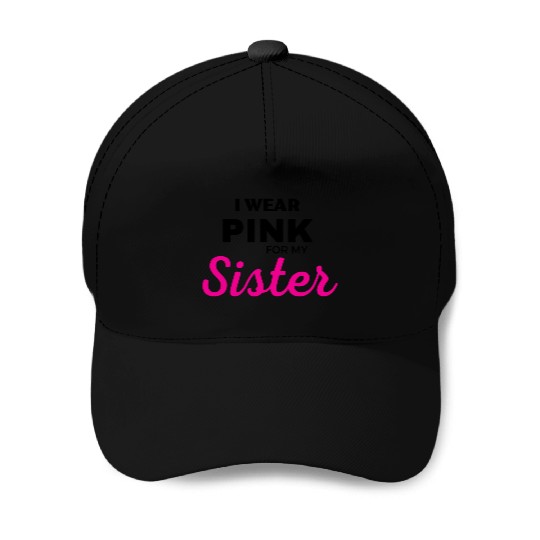 I WEAR PINK FOR MY SISTER Baseball Caps