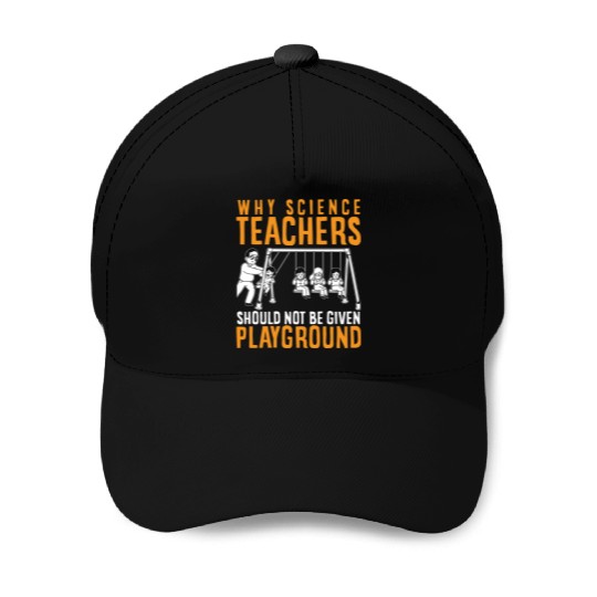 Science Teacher not given playground Baseball Caps