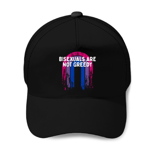 Bisexuals Are Not Greedy Bi Positivity Bi Pride Baseball Caps