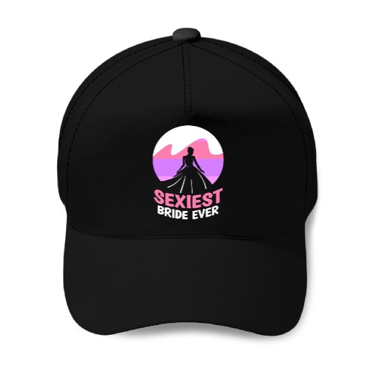 Sexiest Bride Ever Bachelorette Wedding Party Baseball Caps