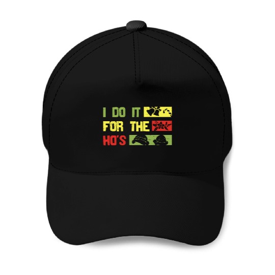I Do It For The ho's christmas Baseball Caps