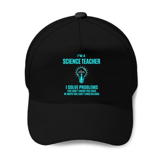 Science Teacher Baseball Caps - I Solve Problems Gift It
