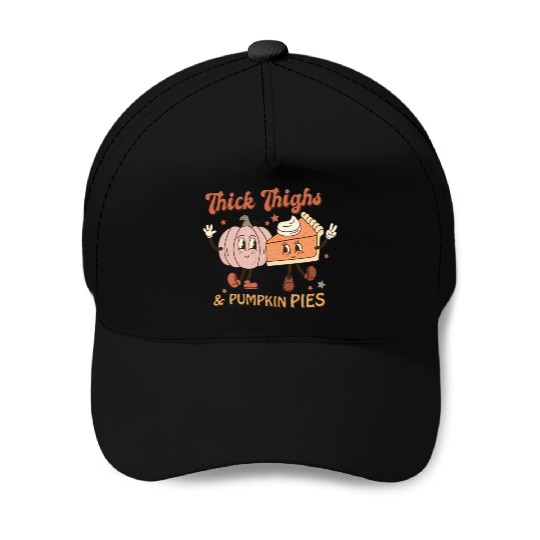 Thanksgiving Thick Thighs & Pumpkin Pies Baseball Caps