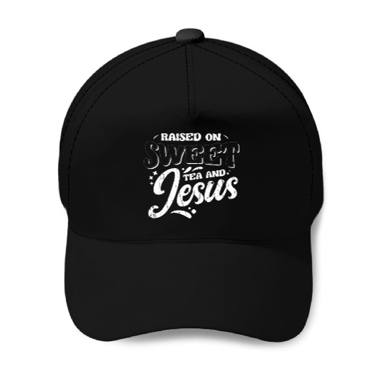 Raised on sweet tea and jesus - tea Baseball Caps