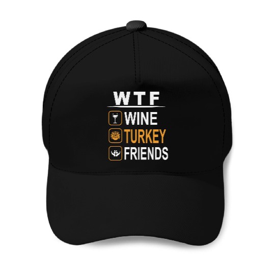 wtf wine turkey friends Baseball Caps