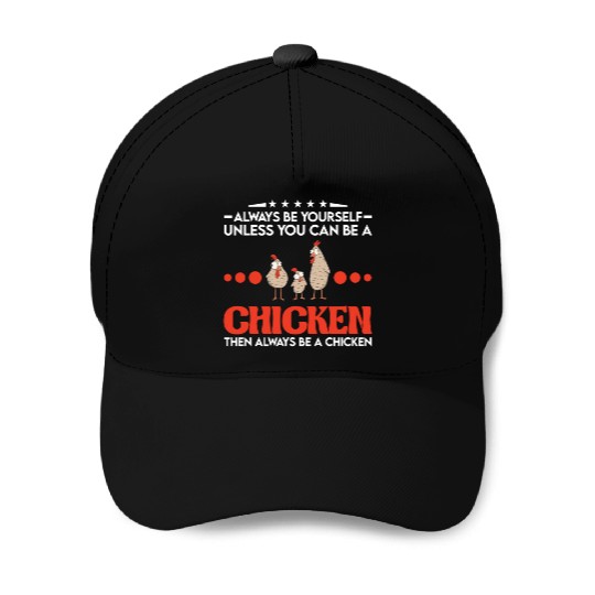 Always Be Yourself Unless You Can A Chicken Baseball Caps