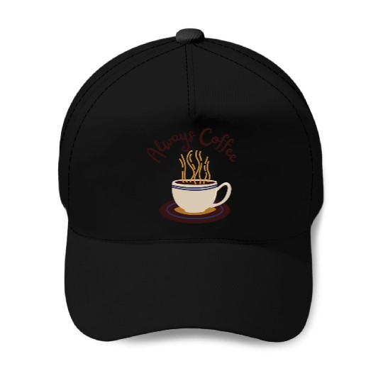 Always Coffee Baseball Caps