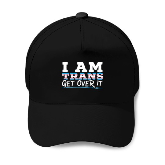 I Am Trans Get Over It LGBTQ Pride Transgender Baseball Caps