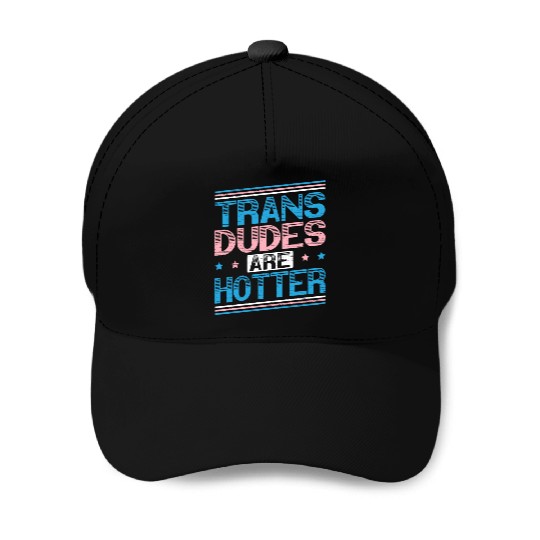 Trans Dudes Are Hotter LGBTQ Pride Transgender Baseball Caps