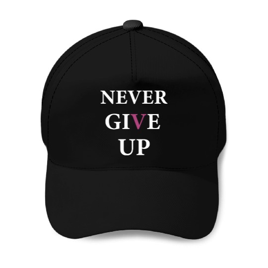 NEVER GIVE UP Baseball Caps