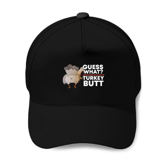 Guess What Turkey Butt (Chicken Butt) Thanksgiving Baseball Caps