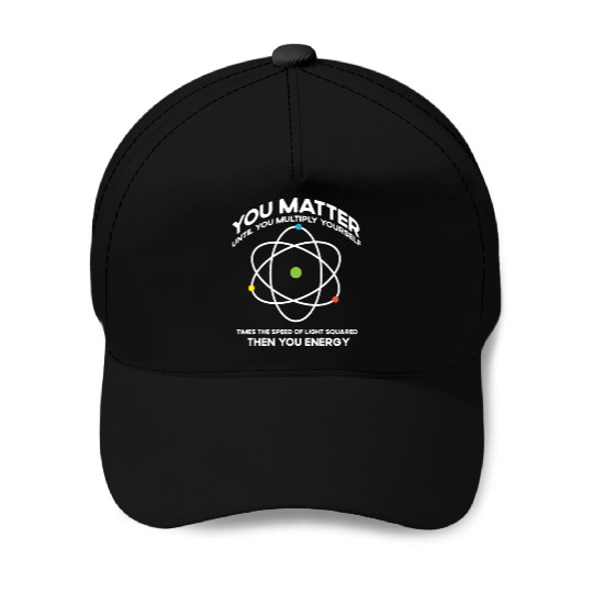 Nerdy You-Matter Then You Energy E_mc_2 Science Te Baseball Caps