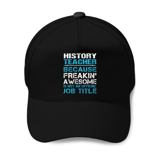 History Teacher Baseball Caps - Freaking Awesome Gift It