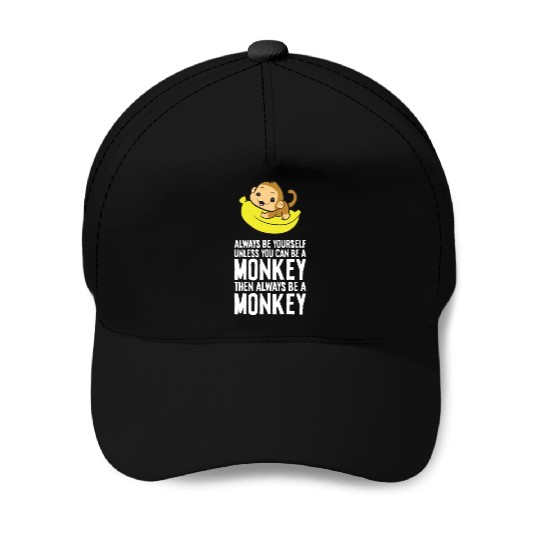 Always Be Yourself Unless You Can Be A Monkey Baseball Caps