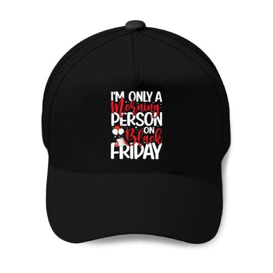 I'm Only A Morning Person On Black Friday Baseball Caps