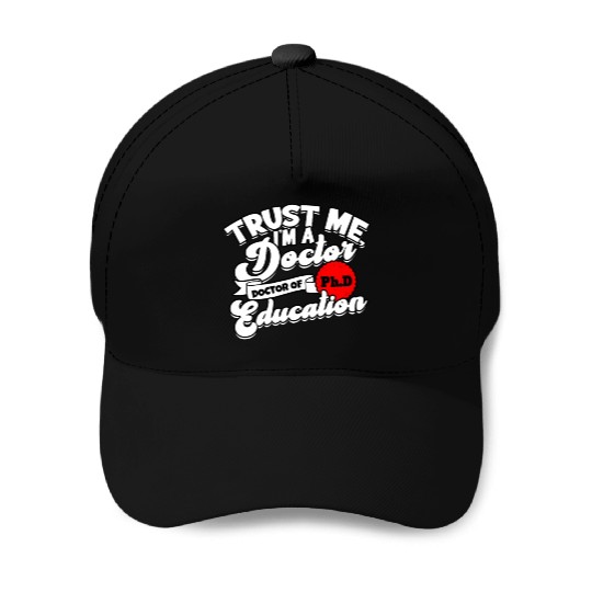 Trust Me I'm A Ph.d Doctorate Education Phd Baseball Caps
