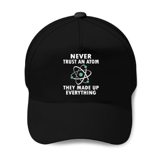 Never Trust An Atom Baseball Caps