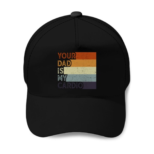 Your Dad Is My Cardio Gym Exercise Humorous Baseball Caps