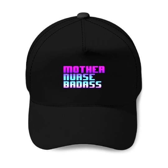 Mother, Nurse, Badass Baseball Caps