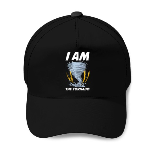 I Am The Tornado Funny Meteorology Gift Baseball Caps