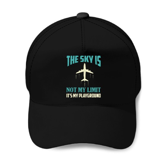 The Sky Is Not My Limit It's My Playground Pilot A Baseball Caps