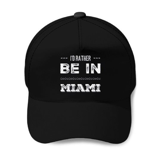 I love Miami. I'd rather be in Miami Florida Tour Baseball Caps
