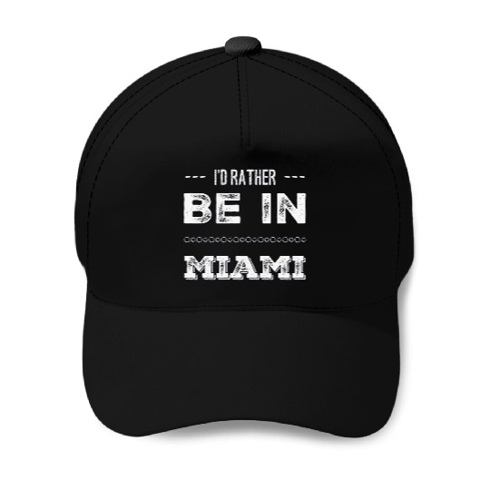I love Miami. I'd rather be in Miami Florida Tour Baseball Caps