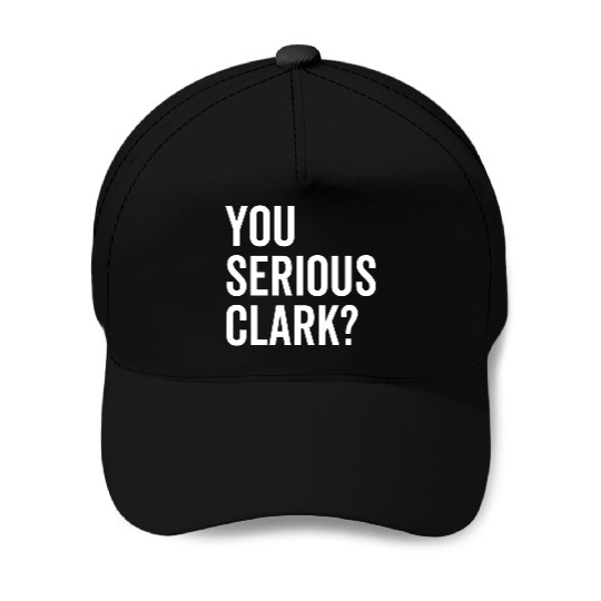 You Serious Clark? Baseball Caps