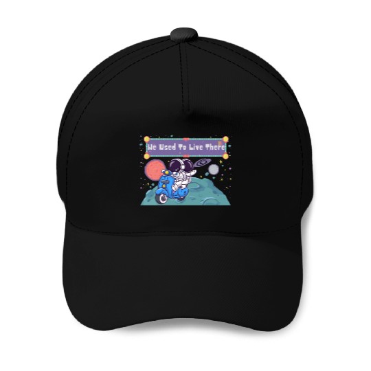 We Used To Live There Cool astronauts on Planets Baseball Caps