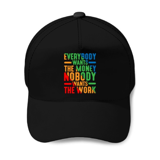 Everybody Wants The Money Nobody Wants The Work 9 Baseball Caps