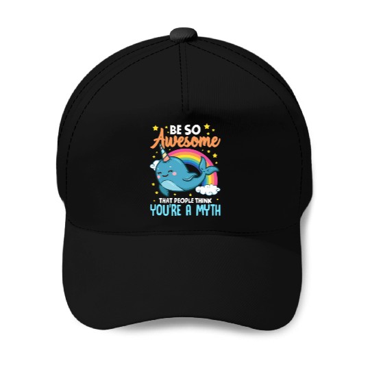 Be So Awesome People Think You're A Myth Narwhal Baseball Caps
