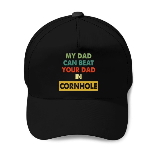 My Dad Can Beat Your Dad In Cornhole Apparel Baseball Caps