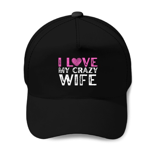 I Love My Crazy Wife ,Cool Married Couple Baseball Caps