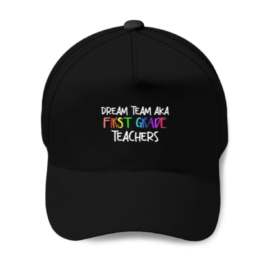 Dream Team Aka First Grade Teachers Baseball Caps