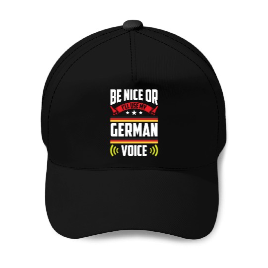 Be Nice Or I'll Use My German Voice Teacher Scream Baseball Caps
