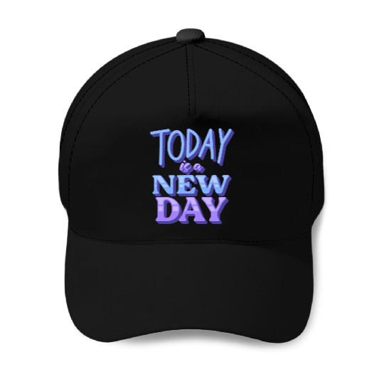 Today is a new day Baseball Caps