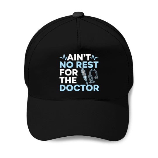 Ain't No Rest For The Doctor Medicine Physician Baseball Caps