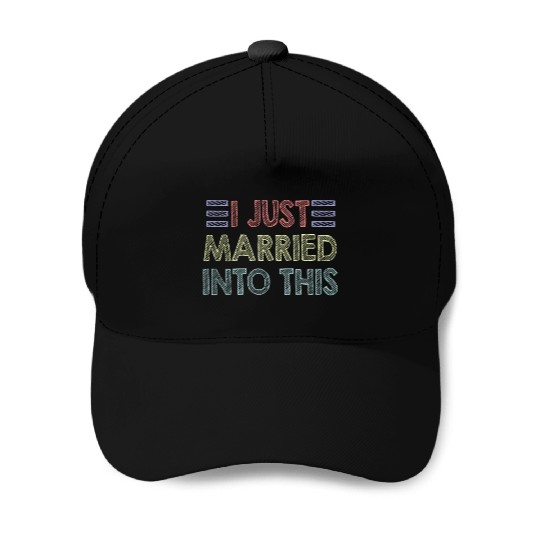I Just Married Into This Men Women Funny Marriage Baseball Caps