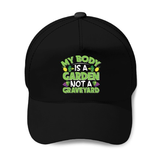 My Body Is A Garden, Not A Graveyard Baseball Caps